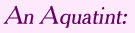 Definition of an aquatint